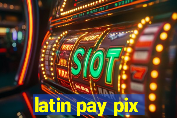 latin pay pix